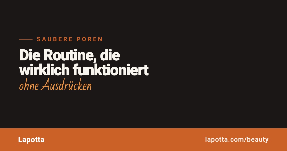 Saubere Poren: die Routine, die wirklich funktioniert