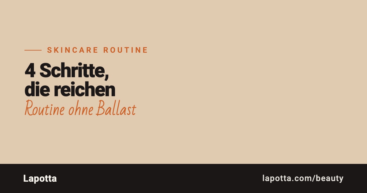 Skincare Routine: die vier Schritte, die für die meisten reichen